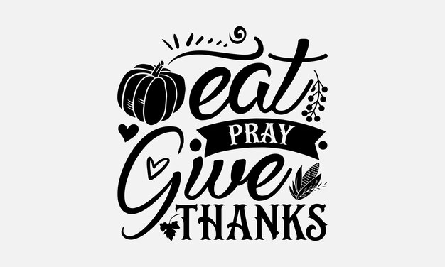 Vettore thanksgiving t-shirt design thanksgiving quotes file calligrafia design grafico