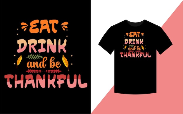 Thanksgiving Typographic T Shirt Design, Eat drink and be Thankful