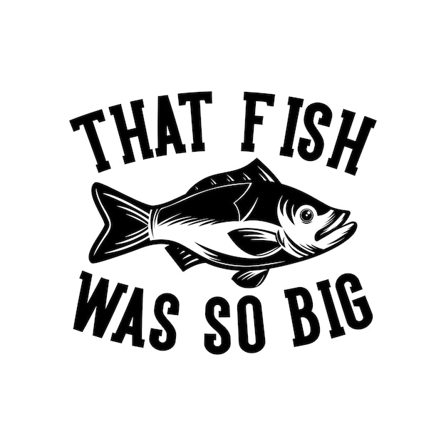 That Fish Was So Big motiverende slogan inscriptie Vector citaten Vissen illustratie