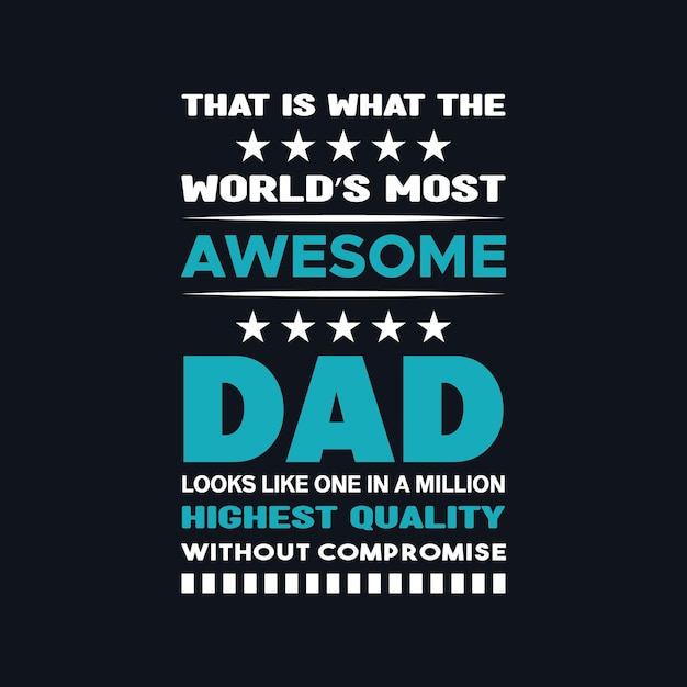 That is what the world's most awesome dad looks like one in a million highest quality t shirt design