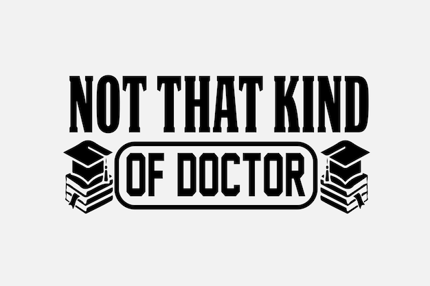 Not that kind of doctor quote in black and white