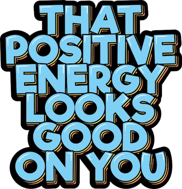 That Positive Energy Looks Good on You