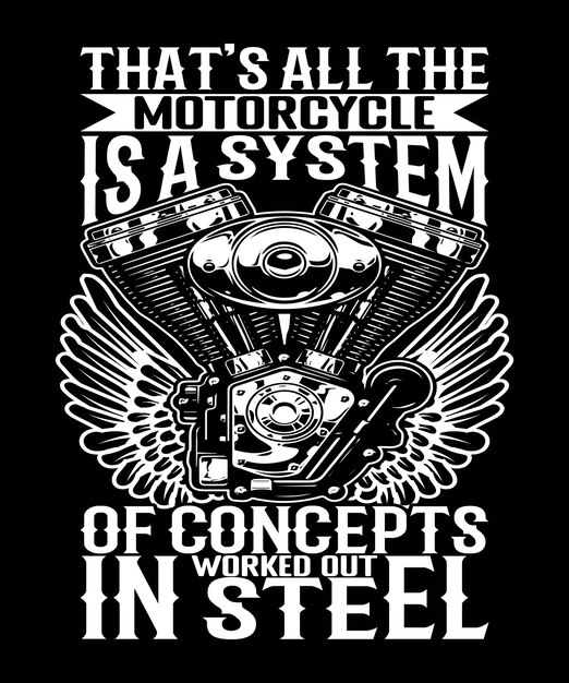 Thats all the motorcycle is a system of concepts worked out in steel