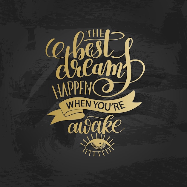 최고의 꿈은 깨어있는 금 손으로 쓴 글자 긍정적 인 동기 부여 때 일어납니다.