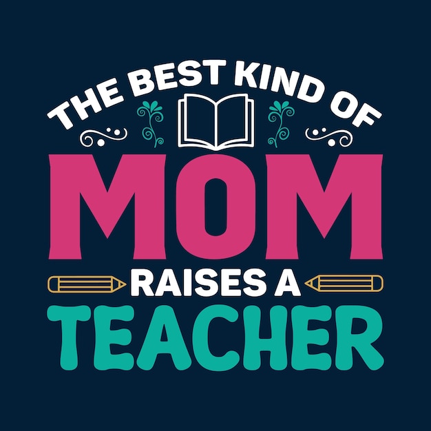 The best kind of mom raises a teacher t-shirt design moedersdag t-shirt mom typografie t-shirt