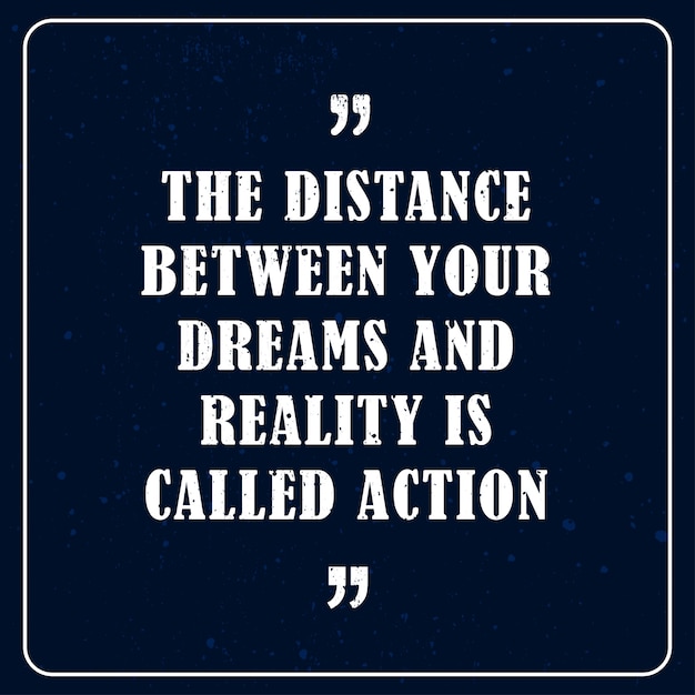 あなたの夢と現実の間の距離は、アクション動機付けの引用と呼ばれます