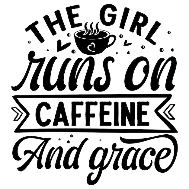 Девушка работает на кофеине. грейс цитирует иллюстрацию premium vector design