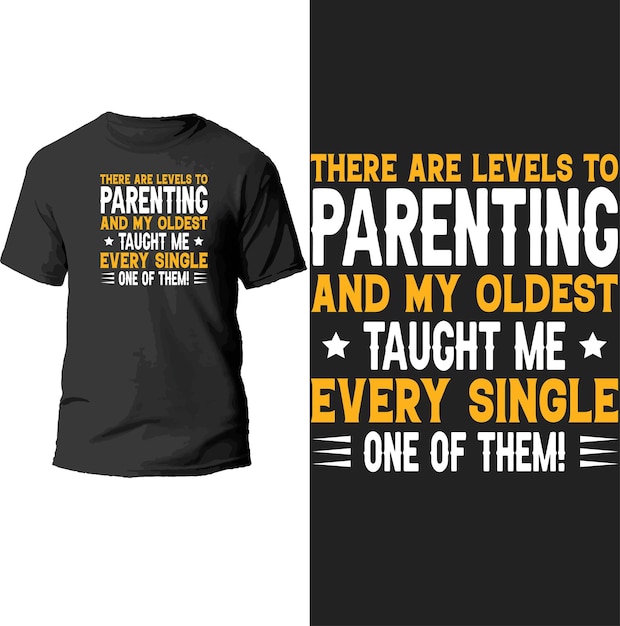 there are levels to parenting and my oldest taught me every single one of them t shirt design.