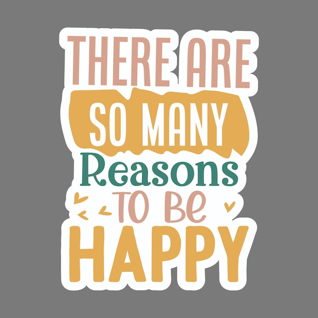 Есть так много причин для счастья Типографика Премиум Векторный стикер Дизайн цитаты шаблон
