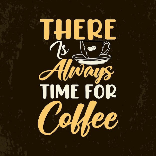 There is always time for coffee lettering slogan quotes