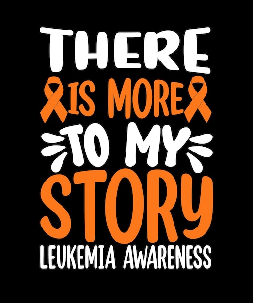 there is more to my story Leukemia Awareness