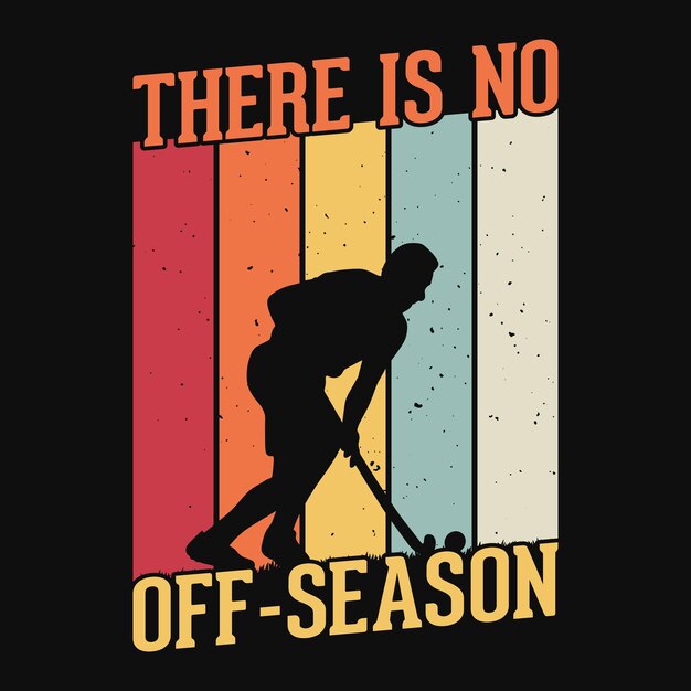 There is no off-season - field hockey t shirt design, vector, poster, or template.