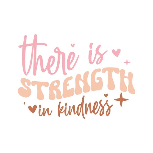 Vector there is strength in kindness svg design motivational inspirational svg