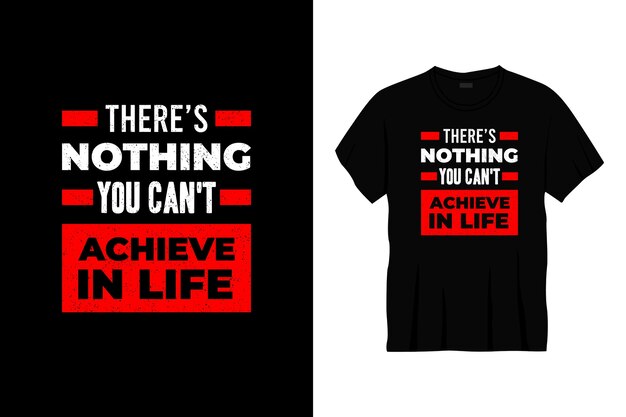 there's nothing you can't achieve in life typography t-shirt design