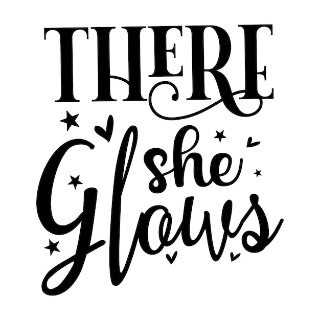 There she Glows Typography Premium Vector Design quote template