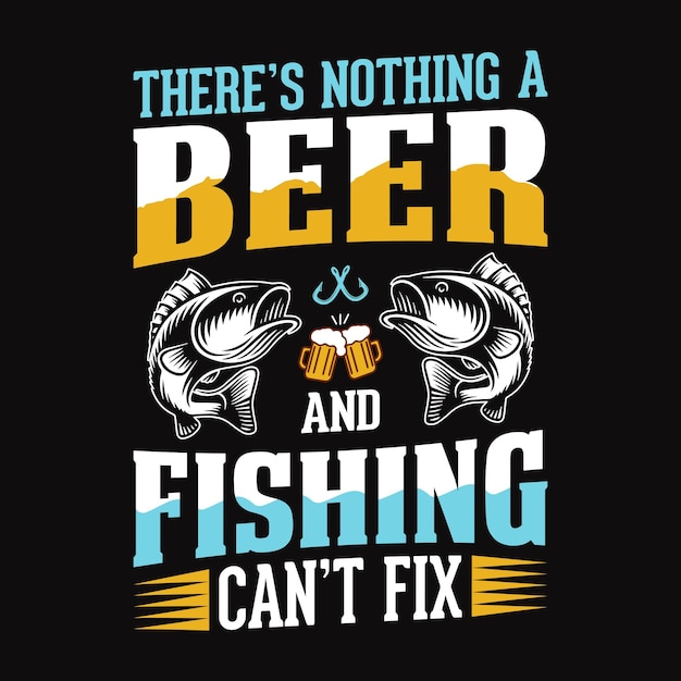 Theres nothing a beer and fishing cant fix fishing quotes vector design tshirt design