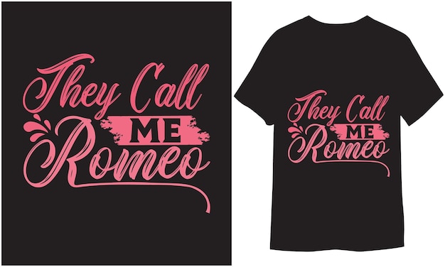 They call me Romeo Hand Drawn Lettering Calligraphy T Shirt Design