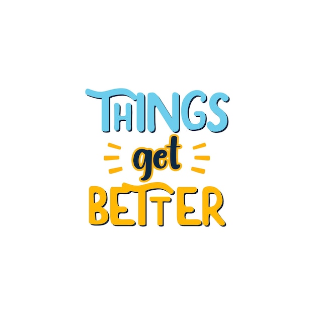 Things get better positive lettering