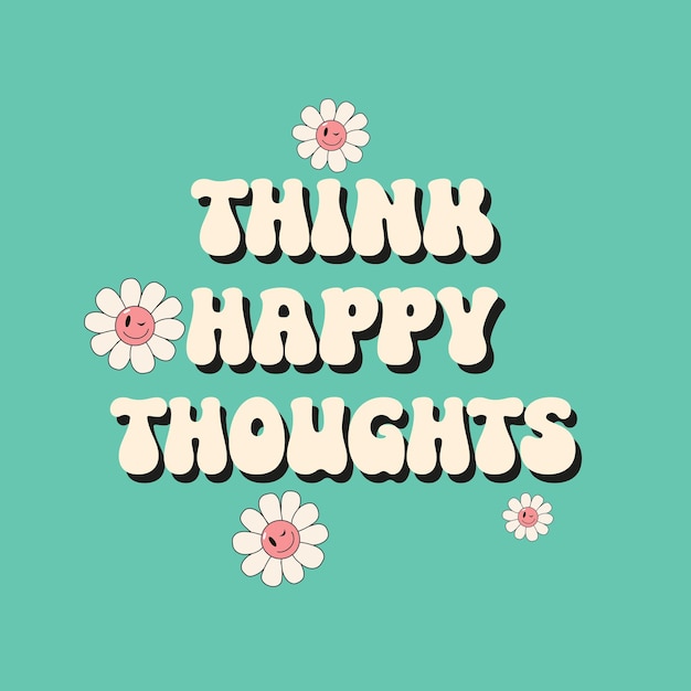 Think Happy Thoughts hand drawn lettering quote Groovy hippie style 70s 90sRetro print with