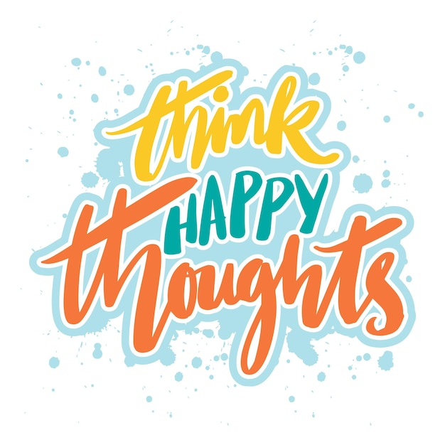 Think happy thoughts hand lettering poster quote concept