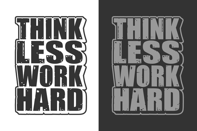 Vector think less work hard motivational quote typography tshirt design