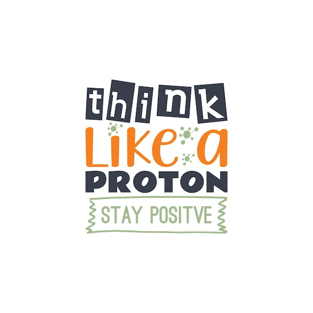 Think like a proton t shirt design Back to school lettering vector for tshirts posters cards invitations stickers banners advertisement and other uses