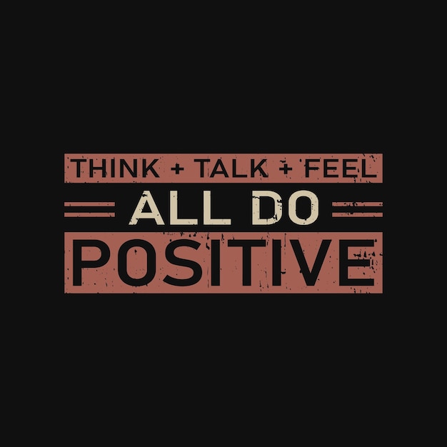 Think Talk and feel all do positive graphic tshirt print Ready premium vector