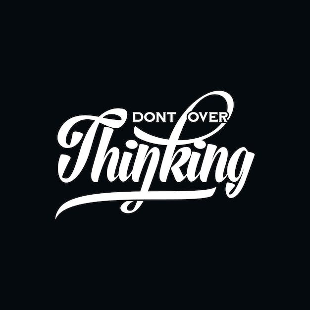 Do not over thinking, quote text art Calligraphy