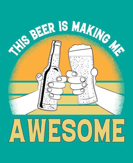 Vector this beer is making me awesome, retro vintage beer t-shirt design