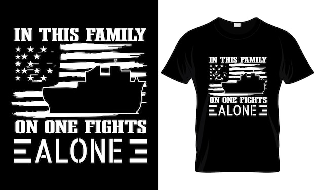 In this family on one fights alone t shirt desihn