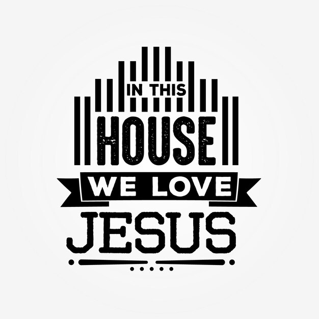 In this house we love Jesus Religious motivational quotes poster tshirt merchandising design