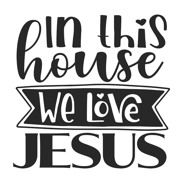 In this house we love jesus