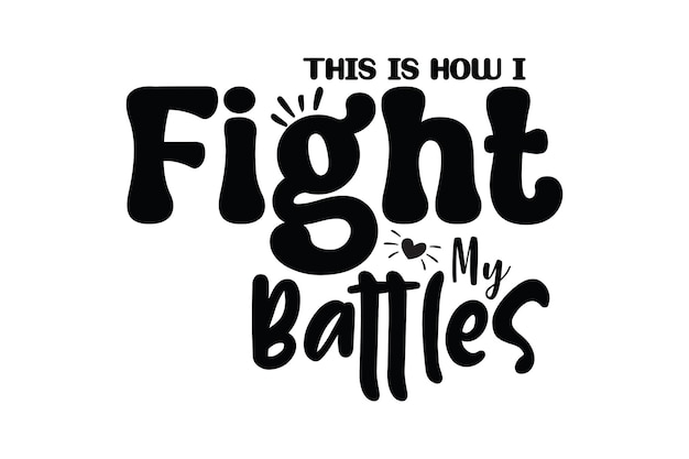 This is how i fight my battles