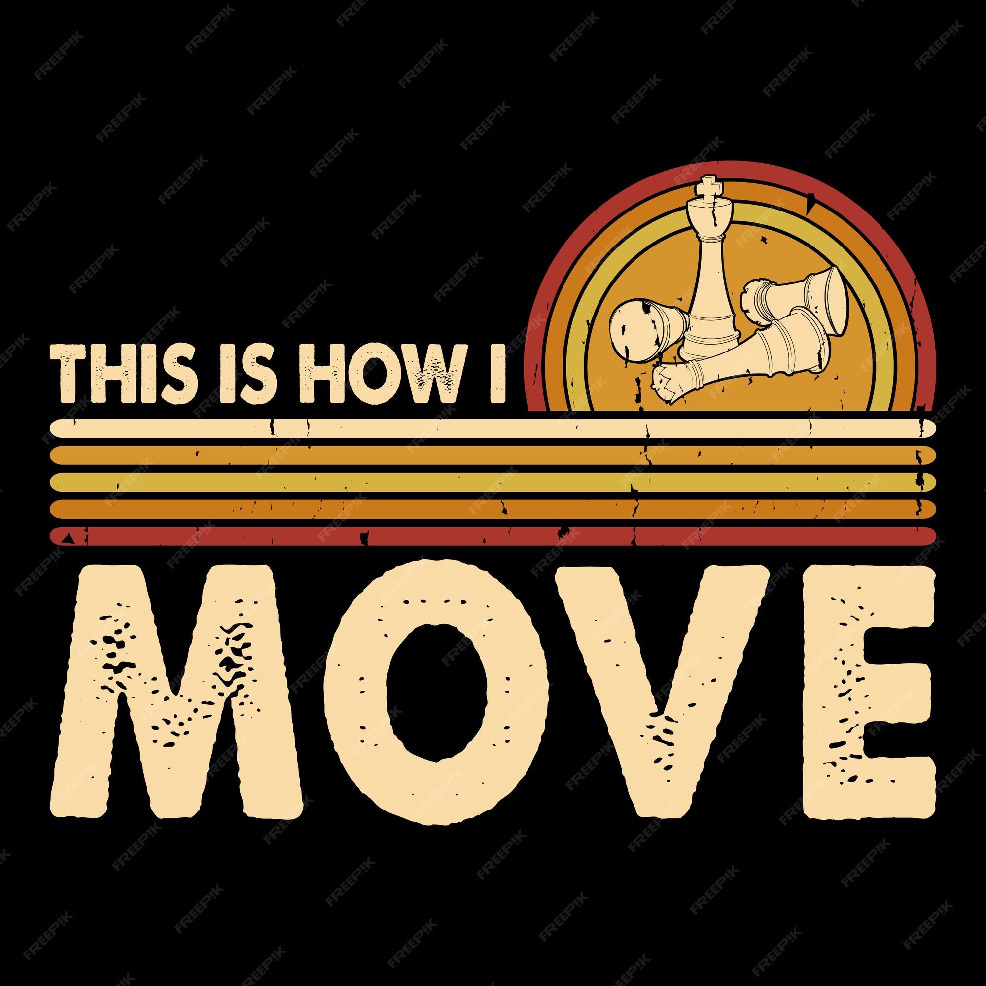 Premium Vector  T shirt design this is how i move with chess vintage