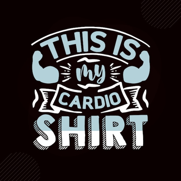 This is my cardio shirt motivational quote Premium Vector