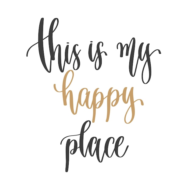 This is my happy place hand lettering inscription positive quote motivation and inspiration phrase