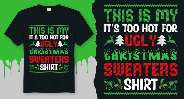 Vettore questo è il mio è troppo caldo per la maglietta di maglioni di natale brutto miglior vettore di design di t-shirt di natale