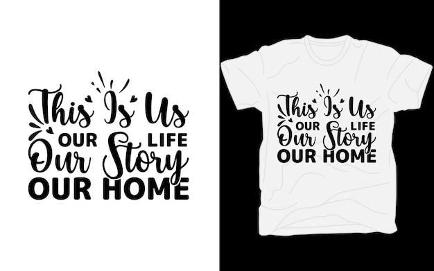 Vector this is us our life our story our home tshirt design