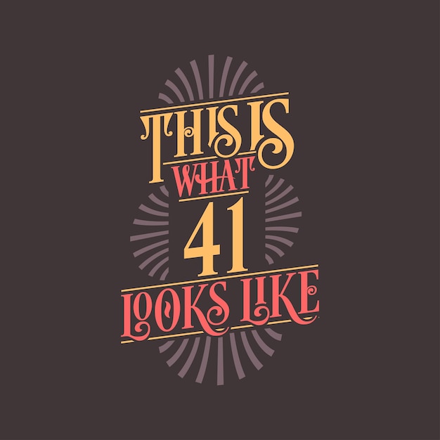 This is what 41 looks like 41st birthday quote design