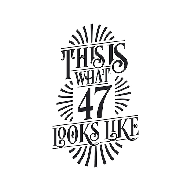 This is what 47 looks like 47th birthday quote design