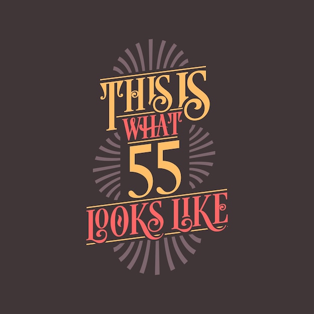 This is what 55 looks like 55th birthday quote design
