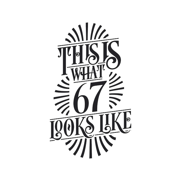 This is what 67 looks like 67th birthday quote design