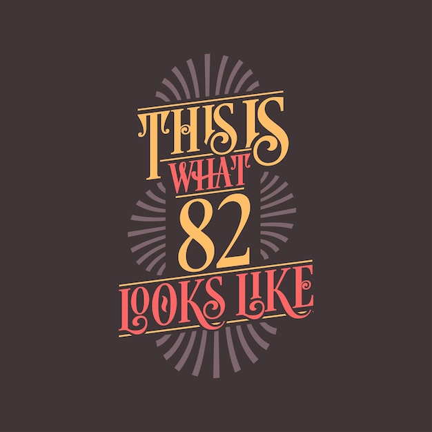 This is what 82 looks like 82nd birthday quote design