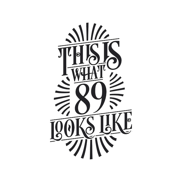 This is what 89 looks like 89th birthday quote design