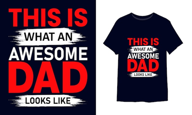 This is what an awesome dad looks like fathers day tshirt design