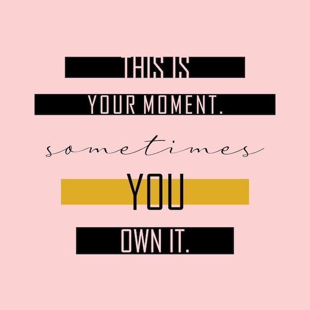 This is your moment sometimes you own it typographic for t-shirt prints, posters and other uses.