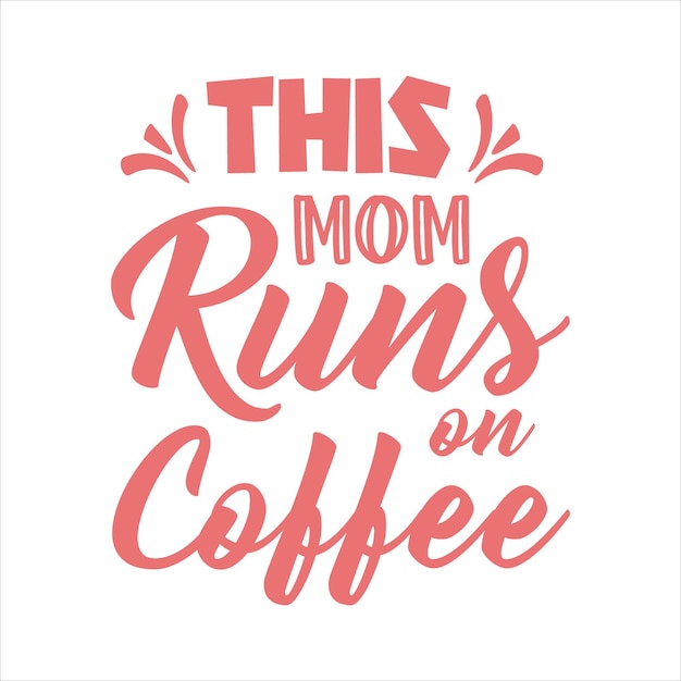 this mom runs on coffee coffee typography lettering