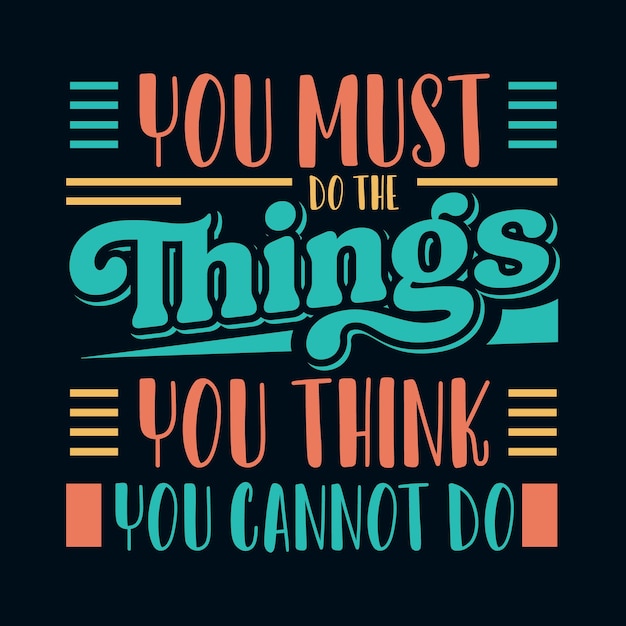 Vector this t-shirt design features the motivational quote you must do the things you think you cannot do