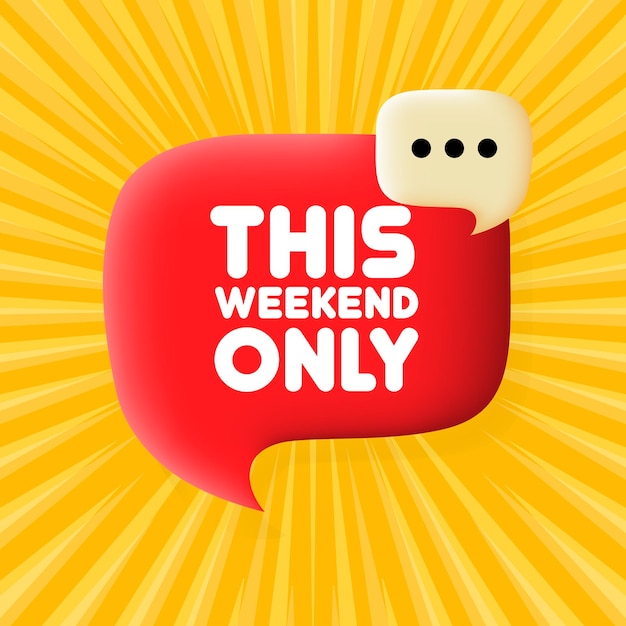 This weekend only Speech bubble with This weekend only text Business concept 3d illustration Pop art style Vector line icon for Business and Advertising