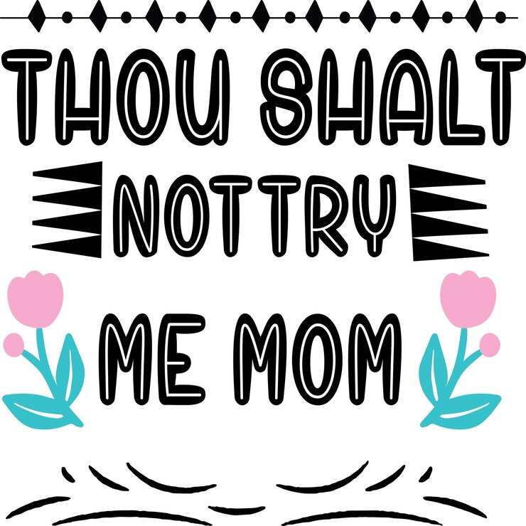 Thou shalt not try me Mom